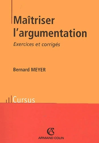 Livrenpoche : Maîtriser l'argumentation : Exercices et corrigés - Bernard Meyer - Livre