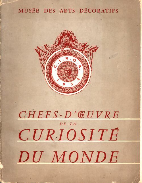 Livrenpoche : Musée des arts décoratifs. Chefs-d'oeuvre de la curiosité du monde. 2e exposition internationale de la CINOA - Serge Roche - Livre