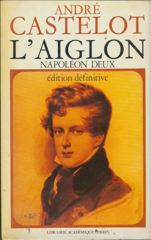 Livrenpoche : L'Aiglon : Napoléon deux - André Castelot - Livre
