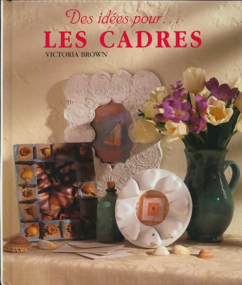 Livrenpoche : Des idées pour... Les cadres - Victoria Brown - Livre