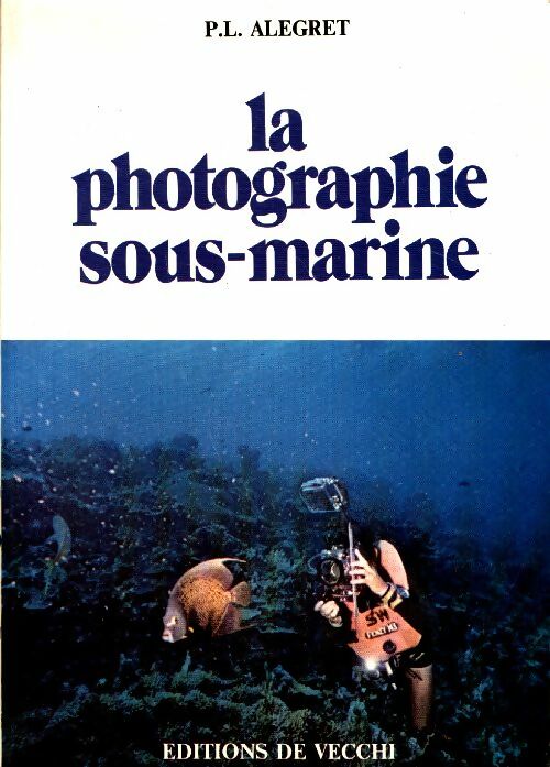 Livrenpoche : La photographie sous-marine - P.L. Alegret - Livre