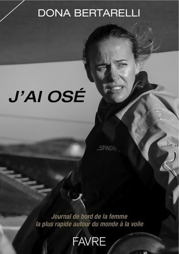 Livrenpoche : J'ai osé - journal de bord de la femme la plus rapide autour du monde à la voile - jules verne troph - Dona Bertarelli - Livre