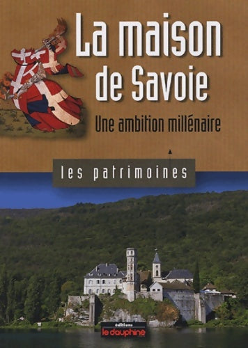 Livrenpoche : La maison de Savoie : Une ambition millénaire - André Palluel-guillard - Livre