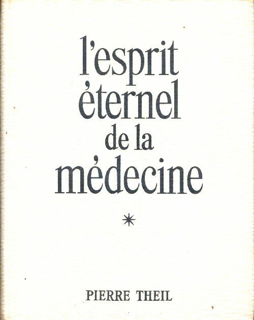 Livrenpoche : L'esprit éternel de la médecine Tome I - Pierre Theil - Livre