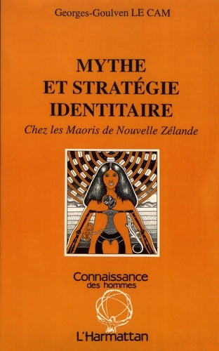 Livrenpoche : Mythe et stratégie identitaire chez les maoris de Nouvelle-Zélande - Georges-goulven Le Cam - Livre