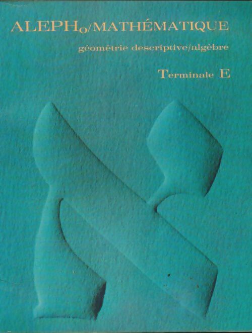 Livrenpoche : Géométrie descriptive / Algèbre Terminale E - Collectif - Livre