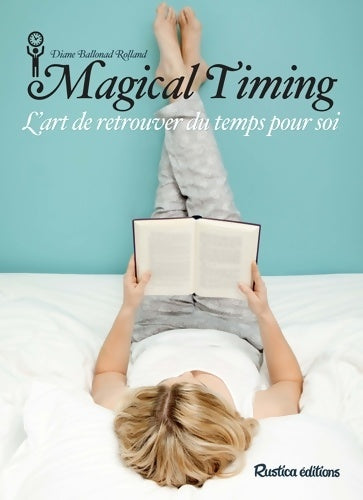 Livrenpoche : Magical timing : L'art de retrouver du temps pour soi - Diane Ballonad Rolland - Livre