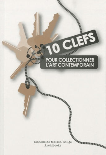 Livrenpoche : 10 clefs pour collectionner l'art contemporain - Isabelle De Maison Rouge - Livre