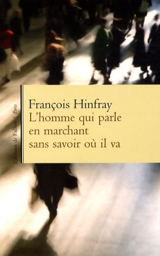 Livrenpoche : L'homme qui parle en marchant sans savoir où il va - François Hinfray - Livre