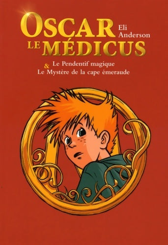 Livrenpoche : Le pendentif magique & le mystère de la cape émeraude : Compilation oscar le médicus Tome I et Tome II - Eli Anderson - Livre
