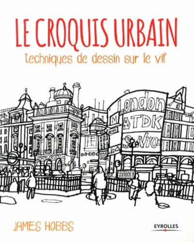 Livrenpoche : Le croquis urbain : Techniques de dessin sur le vif - James Hobbs - Livre