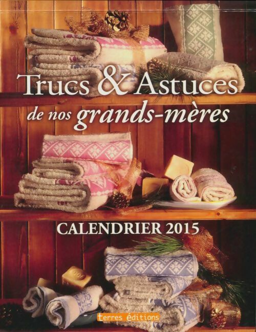 Livrenpoche : Calendrier 2015 trucs et astuces de nos grands mères - Terres Éditions - Livre