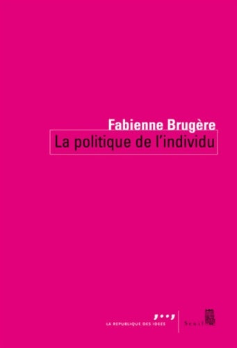 Livrenpoche : La politique de l'individu - Fabienne Brugère - Livre