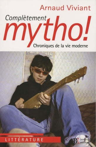 Livrenpoche : Complétement mytho ! : Chroniques de la vie moderne - Arnaud Viviant - Livre