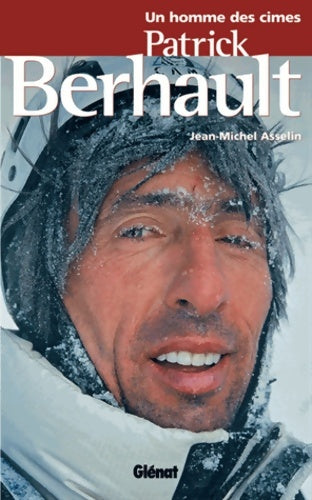 Livrenpoche : Patrick berhault : Un homme des cimes - Jean-Michel Asselin - Livre