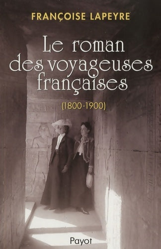 Livrenpoche : Le roman des voyageuses françaises du XIXe siècle - Françoise Lapeyre - Livre