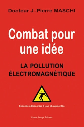 Livrenpoche : Combat pour une idée : La pollution électromagnétique - Jean-Pierre Maschi - Livre