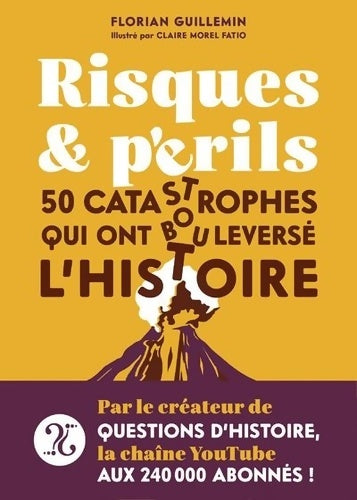Livrenpoche : Risques et périls - 50 catastrophes qui ont bouleversé l'histoire - Florian Guillemin - Livre