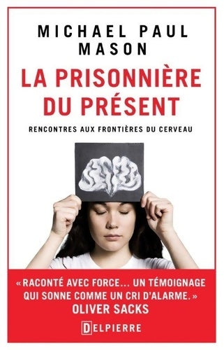 Livrenpoche : La prisonniere du présent rencontres aux frontières du cerveau - Michael Paul Mason - Livre