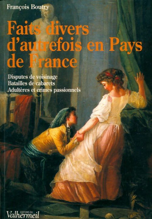 Livrenpoche : Faits divers d'autrefois en pays de France - François Boutry - Livre