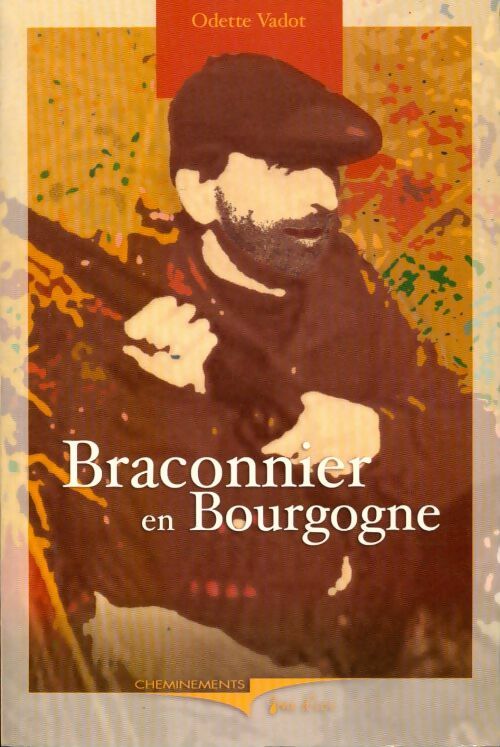 Livrenpoche : Braconnier en Bourgogne - Odette Vadot, Julien Henri - Livre