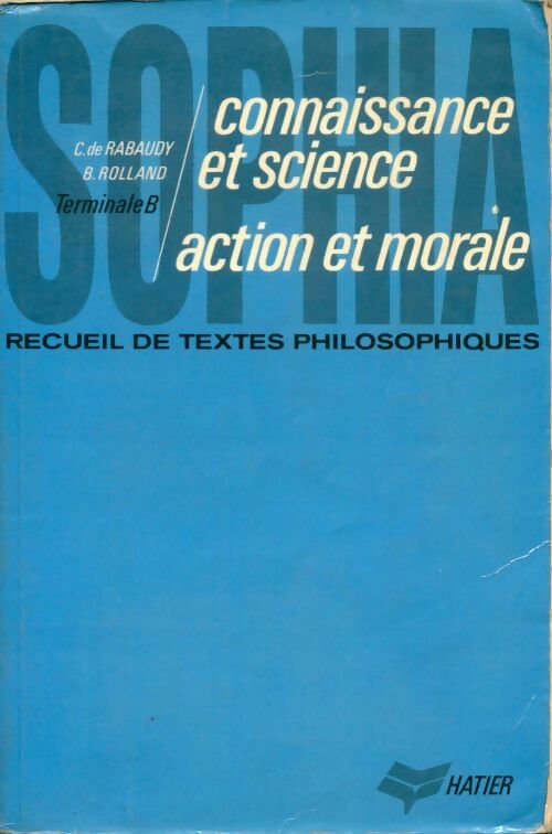 Livrenpoche : Sophia connaissance et science action et morale. Recueil de textes philosophiques terminale B - Christian De Rabaudy - Livre