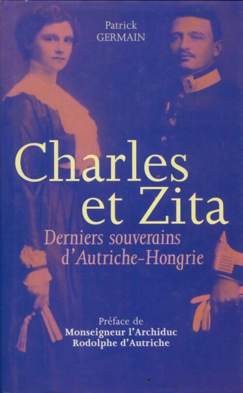 Livrenpoche : Charles et Zita : Derniers souverains d'Autriche-Hongrie - Patrick Germain - Livre