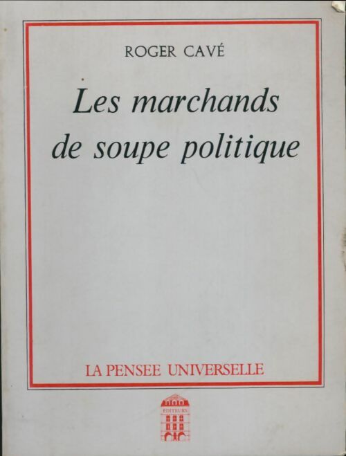 Livrenpoche : Les marchands de soupe politique - Roger Cavé - Livre