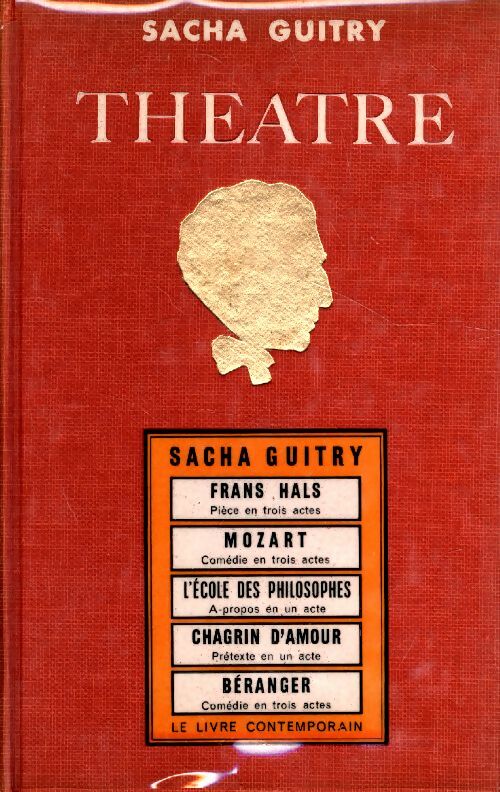 Livrenpoche : Théâtre Tome IV : Frans Hals / Mozart / L'école des philosophes / Chagrin d'amour / Béranger - Sacha Guitry - Livre