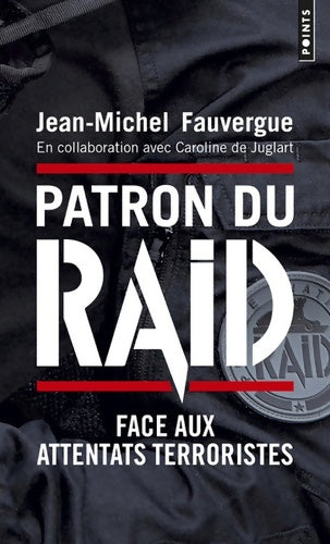 Livrenpoche : Patron du raid. Face aux attentats terroristes - Jean-Michel Fauvergue - Livre