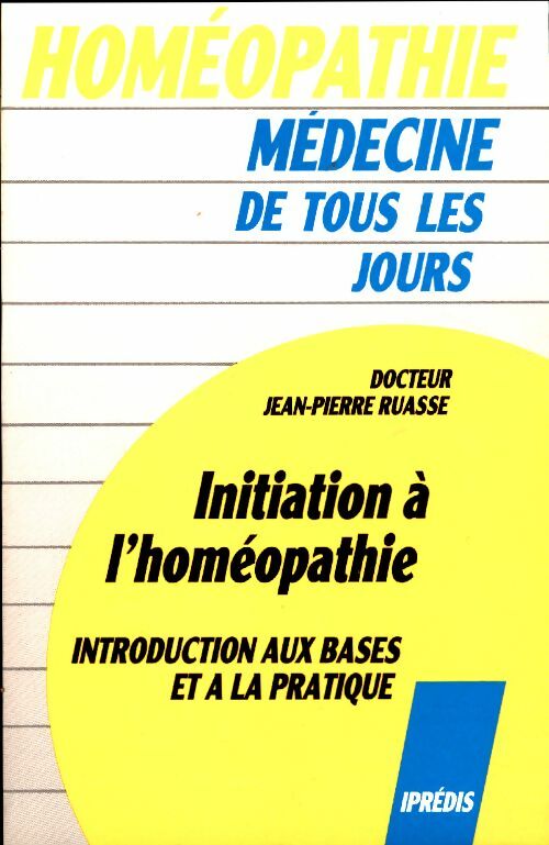 Livrenpoche : Initiation à l'homéopathie. Introduction aux bases et à la pratique - Jean-Pierre Docteur Ruasse - Livre