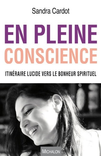 Livrenpoche : En pleine conscience. Itinéraire lucide vers le bonheur spirituel - Sandra Cardot - Livre