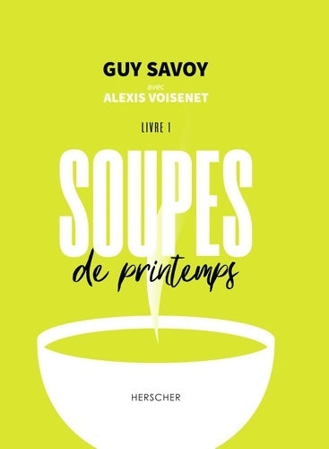 Soupes de printemps Livre 1 - Guy Savoy -  Herscher GF - Livre