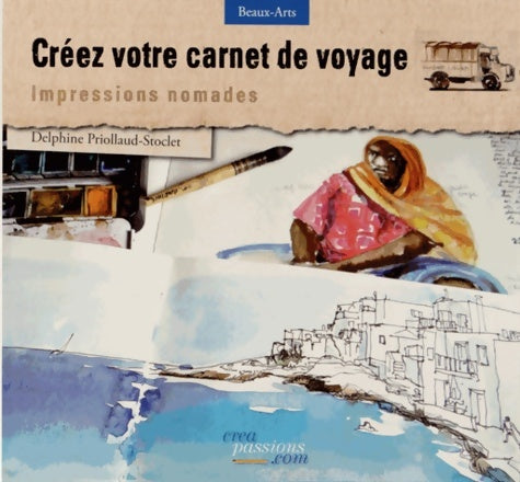 Livrenpoche : Créez votre carnet de voyage. Impressions nomades - Delphine Priollaud-stoclet - Livre