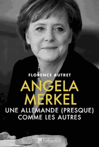 Livrenpoche : Angela Merkel. Une allemande (presque) comme les autres - Florence Autret - Livre
