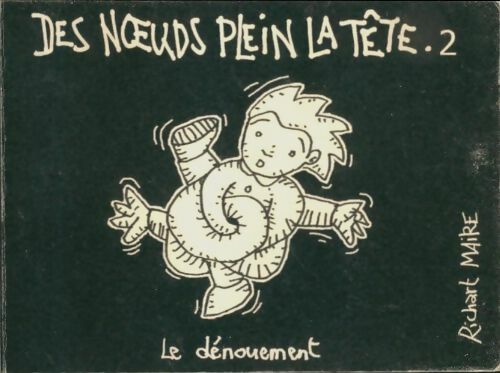 Livrenpoche : Des noeuds plein la rête Tome II : Le dénouement - Richart Maire - Livre