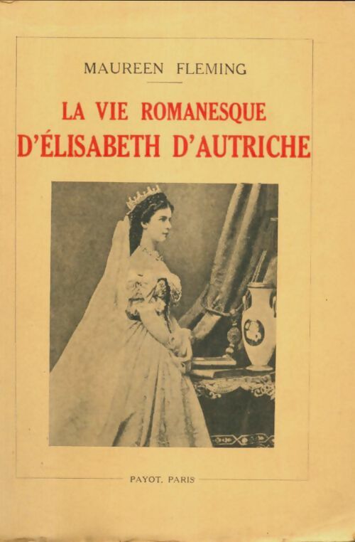 Livrenpoche : La vie romanesque d'Elisabeth d'Autriche - Maureen Fleming - Livre