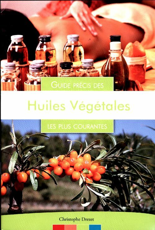 Livrenpoche : Guide précis des huiles végétales les plus courantes - Christophe Drezet - Livre