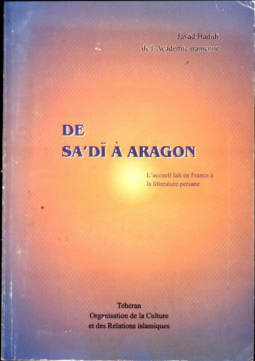 Livrenpoche : De sa'di à aragon l'accueil fait en France à la littérature persane 1600-1982 - Javad Hadidi - Livre
