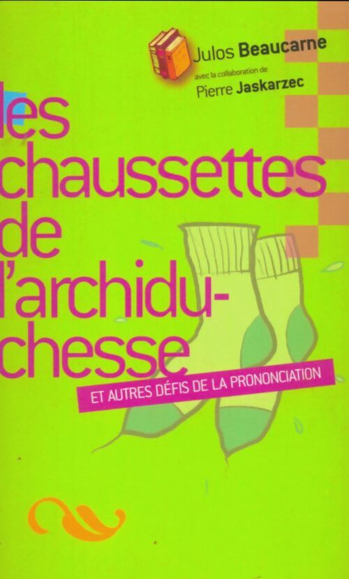 Livrenpoche : Les chaussettes de l'archiduchesse et autres défis de la prononciation - Julos Beaucarne - Livre