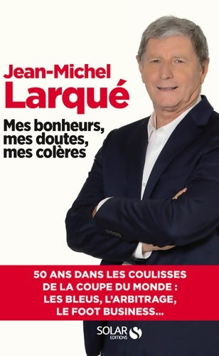 Livrenpoche : Mes bonheurs, mes doutes, mes colères - Jean-Michel Larqué - Livre