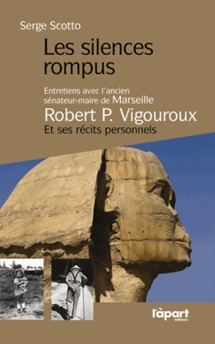 Livrenpoche : Les silences rompus. Entretiens avec l'ancien sénateur-maire de Marseille Robert Vigouroux et ses récits personnels - Serge Scotto - Livre