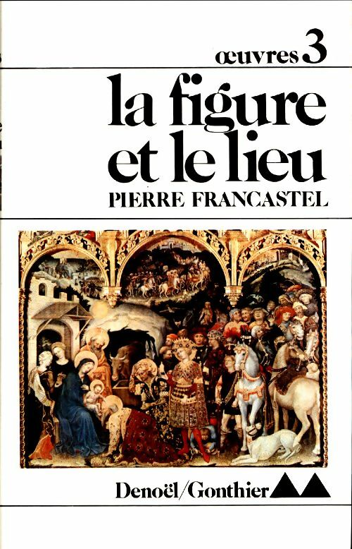 Livrenpoche : La figure et le lieu - Pierre Francastel - Livre