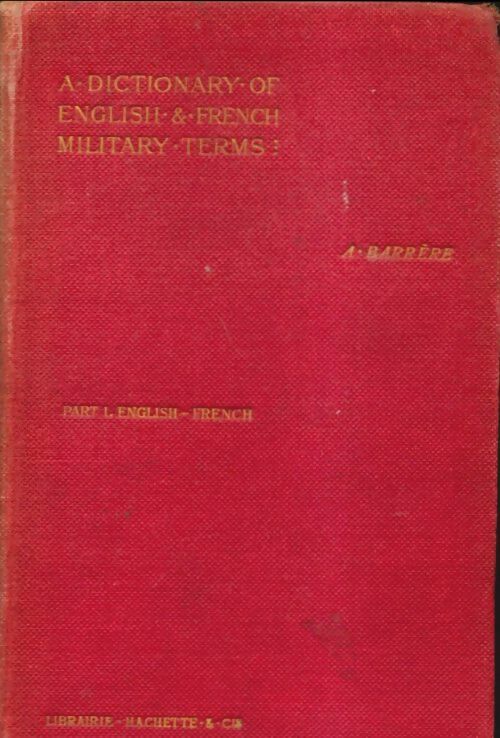 Livrenpoche : A dictionary of english and french military terms Tome I - Albert Barrère - Livre