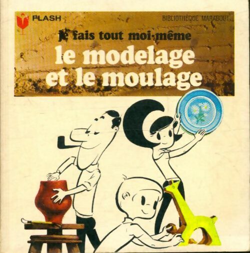 Livrenpoche : Je fais tout moi-même Tome VII : Modelage et moulage - Edouard Limbos - Livre