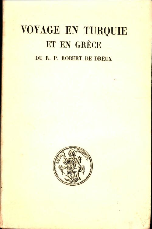 Livrenpoche : Voyage en Turquie et en Grèce - Le P. Robert De Dreux - Livre
