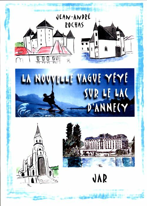 Livrenpoche : La nouvelle vague Yéyé sur le lac d'Annecy - Jean-André (JAR) Rochas - Livre