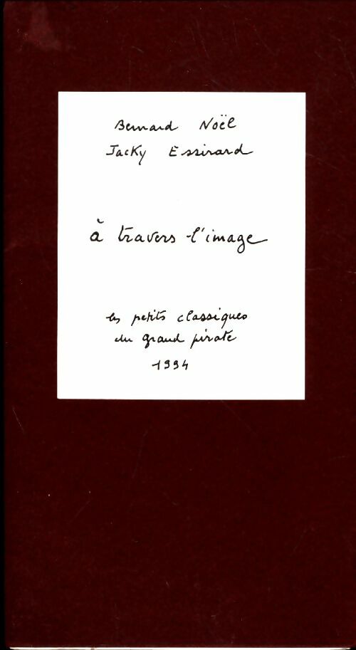 Livrenpoche : A travers l'image - Bernard Noël, Jacky Essirard - Livre