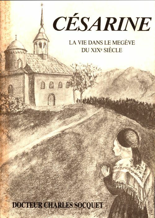 Livrenpoche : Césarine. La vie dans le Megève du XIXe siècle - Charles Socquet - Livre