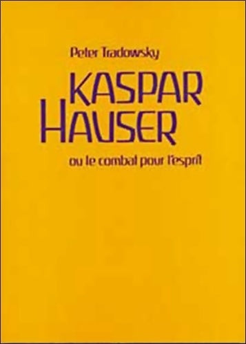 Livrenpoche : Kaspar Hauser ou le combat pour l'esprit - Peter Tradowsky - Livre